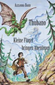 Title: Thubano: Kleine Flügel bringen Abenteuer, Author: Alexandra Bauer