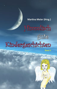 Title: Himmlisch gute Kindergeschichten: Band 4, Author: Martina Meier