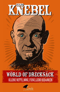Title: Wörld of Drecksäck: Kleine, nette, böse, fiese, liebe Gedanken, Author: Gerd Knebel