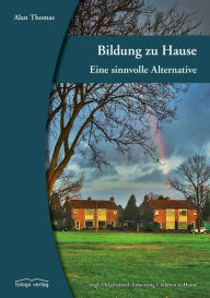 Title: Bildung zu Hause: Eine sinnvolle Alternative, Author: Alan Thomas