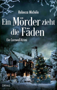 Title: Ein Mörder zieht die Fäden: Ein Cornwall-Krimi, Author: Rebecca Michéle