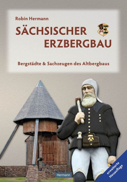 Sächsischer Erzbergbau: Bergstädte & Sachzeugen des Altbergbaus