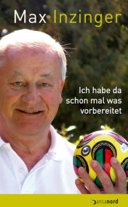 Title: Ich habe da schon mal was vorbereitet: Meine 100 beliebtesten Rezepte - (Biografie + Kochbuch ), Author: Max Inzinger