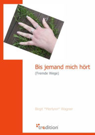 Title: Bis jemand mich hört: Fremde Wege, Author: Birgit 