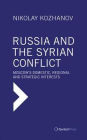 Russia and the Syrian Conflict: Moscow's Domestic, Regional and Strategic Interests