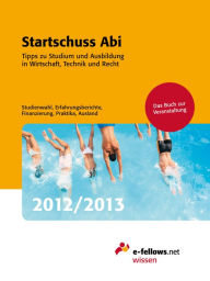 Title: Startschuss Abi 2012/2013: Tipps zu Studium und Ausbildung in Wirtschaft, Technik und Recht, Author: e-fellows.net