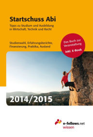 Title: Startschuss Abi 2014/2015: Tipps zu Studium und Ausbildung in Wirtschaft, Technik und Recht, Author: e-fellows.net