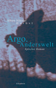 Title: Argo. Anderswelt: Epischer Roman, Author: Alban Nikolai Herbst