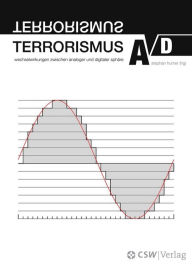 Title: Terrorismus A/D: Wechselwirkungen zwischen analoger und digitaler Sphäre, Author: Stephan G. Humer