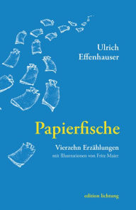Title: Papierfische: Vierzehn Erzählungen, Author: Ulrich Effenhauser