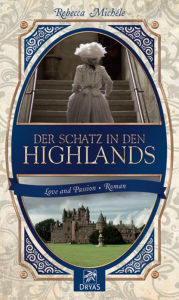 Title: Der Schatz in den Highlands: Eine Liebesgeschichte im Schottland des 19. Jahrhunderts, Author: Rebecca Michéle