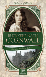 Title: Rückkehr nach Cornwall: Eine Liebesgeschichte im Cornwall des 19. Jahrhunderts, Author: Rebecca Michéle