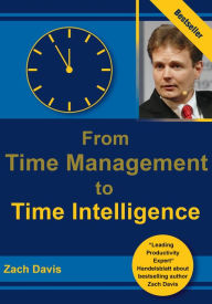 Title: From Time Management to Time Intelligence, Author: Zach Davis