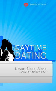 Daytime Dating: Never Sleep Alone