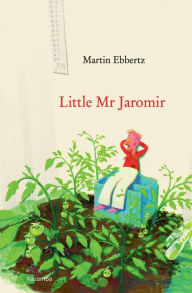 Title: Little Mr. Jaromir, Author: Martin Ebbertz