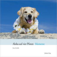 Title: Aloha auf vier Pfoten Momente, Author: Beate Schmöller