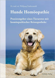 Title: Hunde Homöopathie: Praxisratgeber eines Tierarztes mit homöopathischer Reiseapotheke, Author: Wolfgang Daubenmerkl