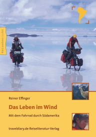 Title: Das Leben im Wind: Mit dem Fahrrad durch Südamerika, Author: Reiner Effinger