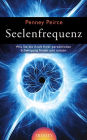 Seelenfrequenz: Wie Sie die Kraft Ihrer persönlichen Schwingung finden und nutzen