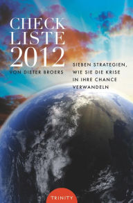 Title: Checkliste 2012: Sieben Strategien wie Sie die Krise in Ihre Chance verwandeln, Author: Dieter Broers