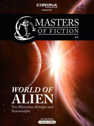 Title: Masters of Fiction 1: World of Alien - Von Menschen, Königin und Xenomorphs: Franchise-Sachbuch-Reihe, Author: Elias Albrecht