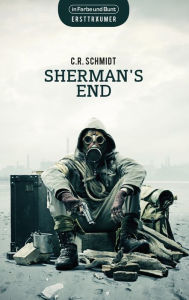 Title: Sherman's End: in den USA angesiedelte Dystopie, Author: C.R. Schmidt
