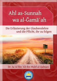Title: Ahl as-Sunnah wa al-Gama?ah: Die Erläuterung der Glaubenslehre und die Pflicht, ihr zu folgen, Author: Dr. Sa?id Ibn ?Ali Ibn Wahf al-Qa??ani