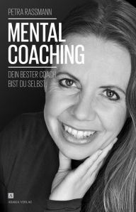 Title: Mentalcoaching: Dein bester Coach bist du selbst, Author: Petra Rassmann