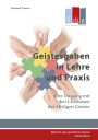 Geistesgaben in Lehre und Praxis: Der Umgang mit den Charismen des Heiligen Geistes