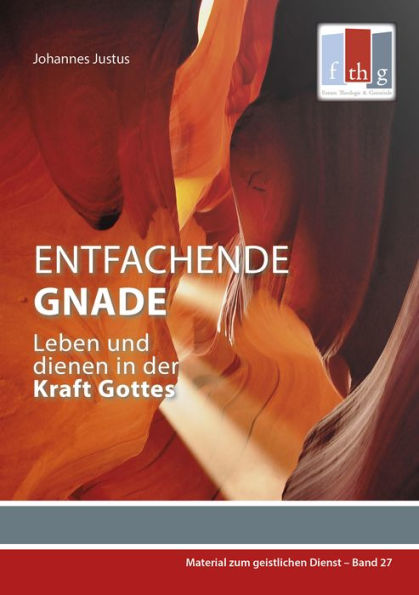 Entfachende Gnade: Leben und dienen in der Kraft Gottes