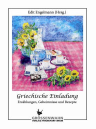 Title: Griechische Einladung: Erzählungen, Geheimnisse und Rezepte, Author: Edit Engelmann