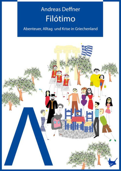 Filótimo!: Abenteuer, Alltag und Krise in Griechenland