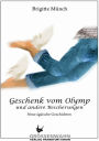 Geschenk vom Olymp: und andere Bescherungen Neue ägäische Geschichten
