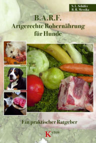 Title: B.A.R.F. - Artgerechte Rohernährung für Hunde: Ein praktischer Ratgeber, Author: Sabine L. Schäfer