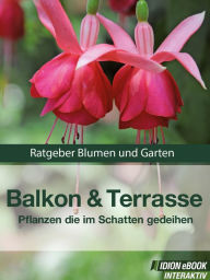 Title: Balkon & Terasse - Pflanzen die im Schatten gedeihen: Ratgeber Blumen und Garten, Author: Red. Serges Verlag