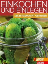 Title: Einkochen und Einlegen: Selbstgemacht Genießen, Author: Red. Serges Verlag