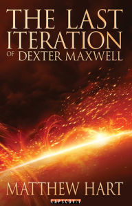 Title: The Last Iteration Of Dexter Maxwell, Author: Matthew Hart