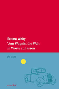 Title: Vom Wagnis, die Welt in Worte zu fassen, Author: Eudora Welty