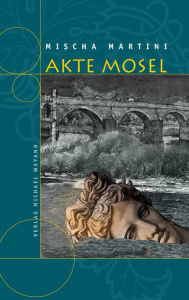 Title: Akte Mosel, Author: Mischa Martini