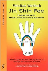 Title: Jin Shin Fee: Healing Method by Master Jiro Murai & Mary Burmeister: Guide to Quick Aid and Healing from A - Z through the Laying on of Hands, Author: Felicitas Waldeck