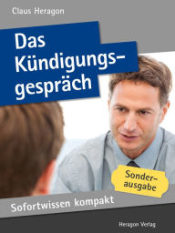 Title: Sofortwissen kompakt: Das Kündigungsgespräch : Richtig kündigen in 50 x 2 Minuten, Author: Claus Heragon