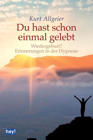 Du hast schon einmal gelebt: Wiedergeburt? Erinnerungen in der Hypnose