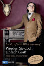 Werden Sie doch einfach Graf!: Biste was, kriegste was