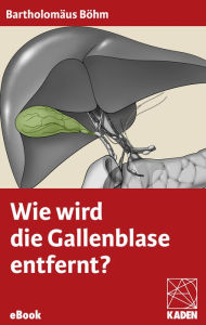 Title: Wie wird die Gallenblase entfernt?, Author: Bartholomäus Böhm