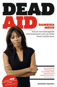 Title: Dead Aid: Warum Entwicklungshilfe nicht funktioniert und was Afrika besser machen kann, Author: Dambisa Moyo