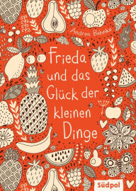 Title: Frieda und das Glück der kleinen Dinge: warmherzige Geschichte, die Mut macht, den eigenen Weg zu gehen und Neuem gegenüber offen zu sein - Kinderbuch für Mädchen und Jungen ab 9 Jahr, Author: Andrea Behnke