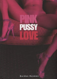 Title: Pink Pussy Love, Author: Gordon Denman