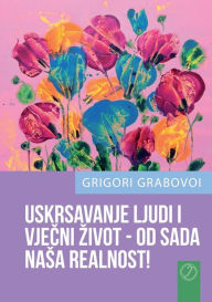 Title: USKRSAVANJE LJUDI I VJEA REALNOST! (CROATIAN Version), Author: Grigori Grabovoi