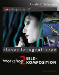 Title: Bildkomposition: clever fotografieren, Workshop 2, Author: Anselm F. Wunderer