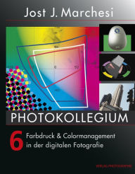 Title: PHOTOKOLLEGIUM 6: Farbdruck & Colormanagement in der digitalen Fotografie, Author: Jost J Marchesi